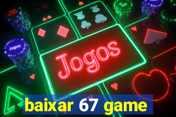 baixar 67 game